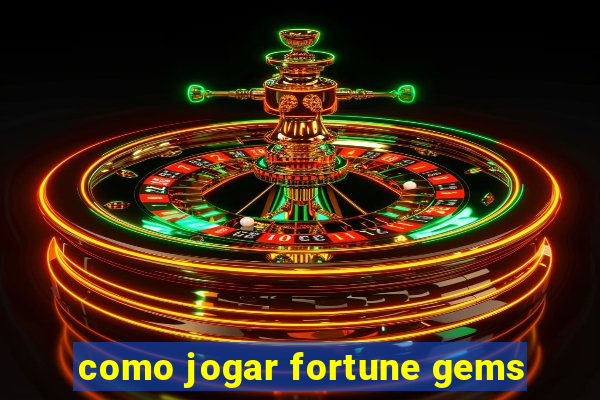 como jogar fortune gems