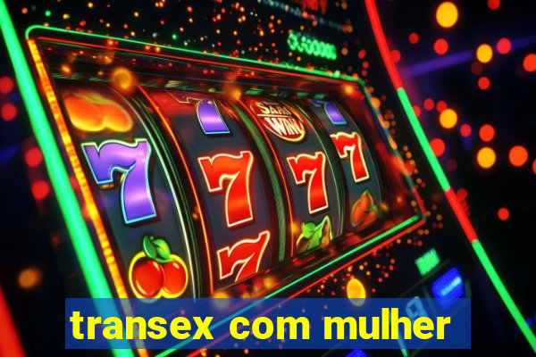 transex com mulher