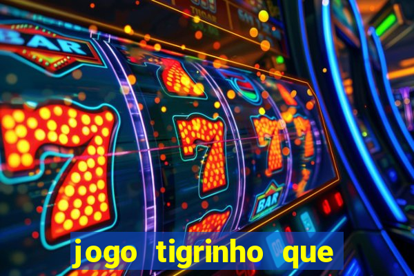 jogo tigrinho que da bonus no cadastro