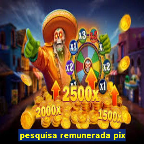 pesquisa remunerada pix