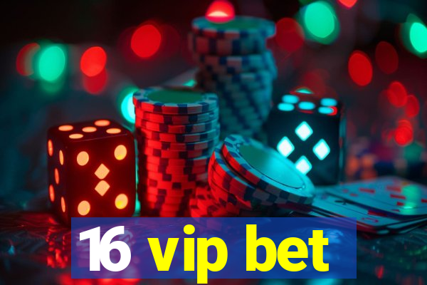 16 vip bet