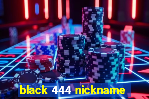 black 444 nickname