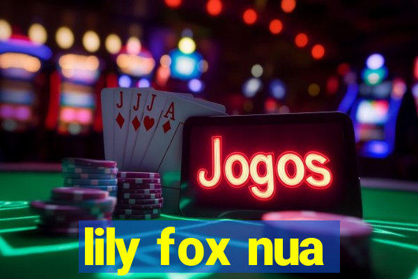 lily fox nua