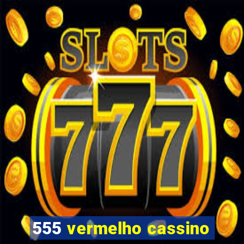 555 vermelho cassino