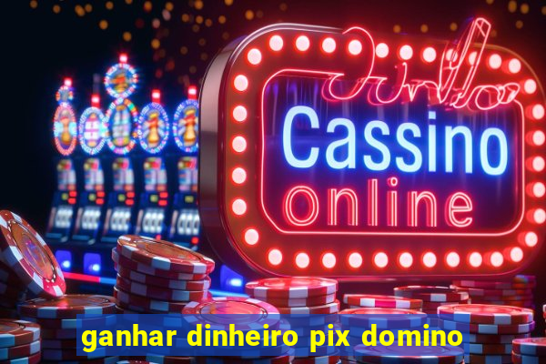 ganhar dinheiro pix domino