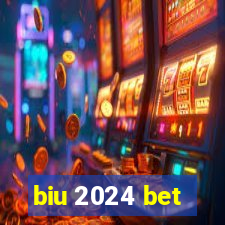 biu 2024 bet