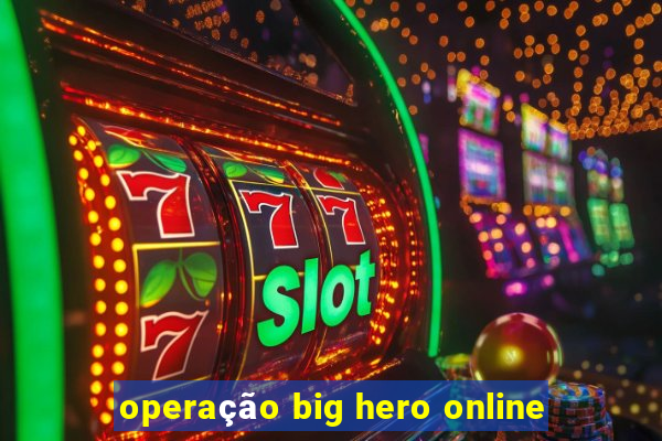 operação big hero online