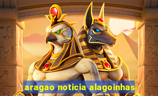 aragao noticia alagoinhas