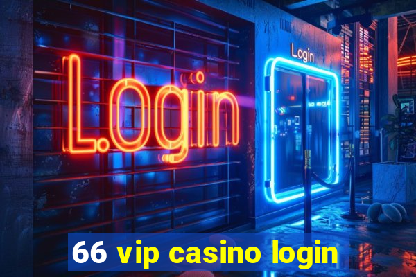 66 vip casino login