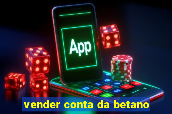 vender conta da betano