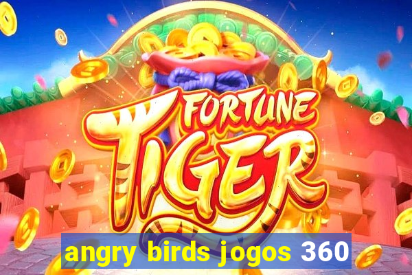 angry birds jogos 360