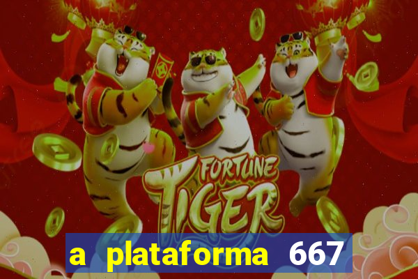 a plataforma 667 bet é confiável