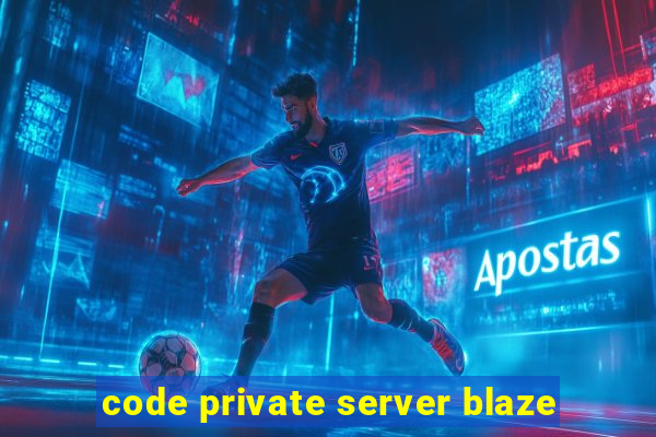 code private server blaze