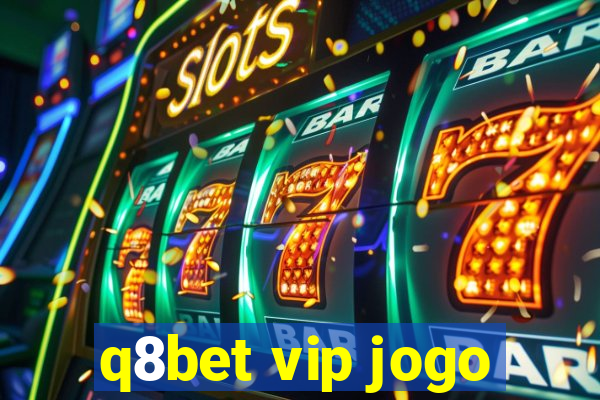 q8bet vip jogo