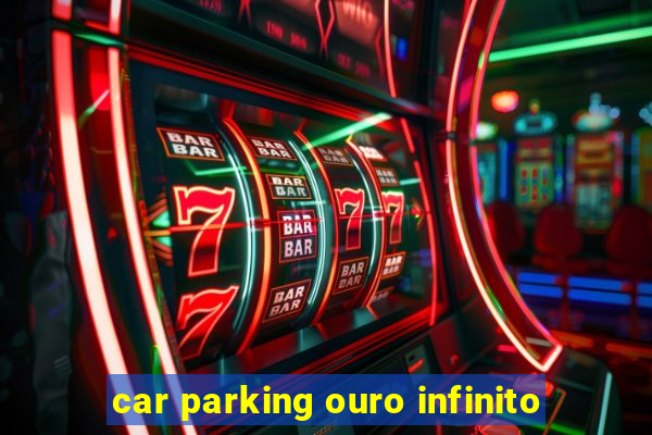 car parking ouro infinito