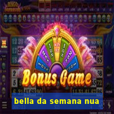 bella da semana nua