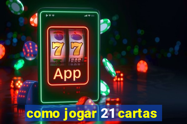 como jogar 21 cartas