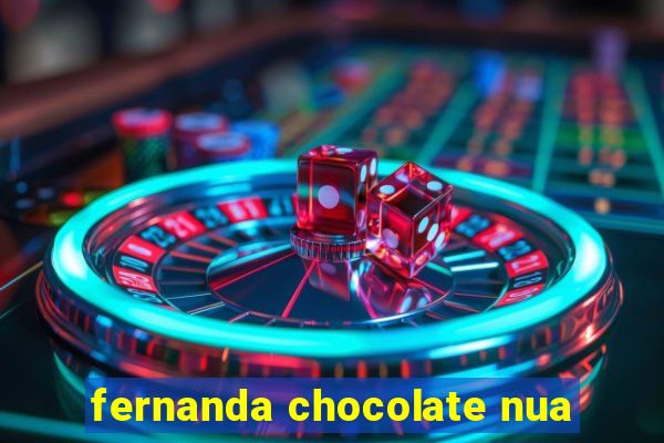 fernanda chocolate nua