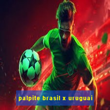 palpite brasil x uruguai