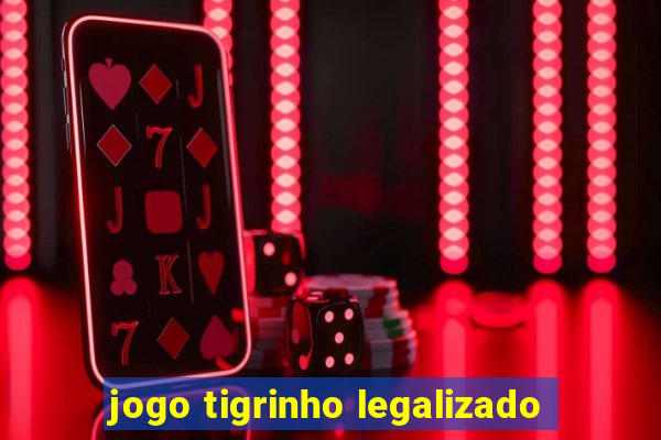 jogo tigrinho legalizado