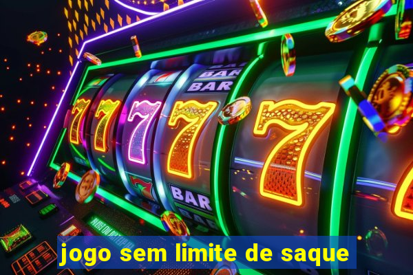 jogo sem limite de saque