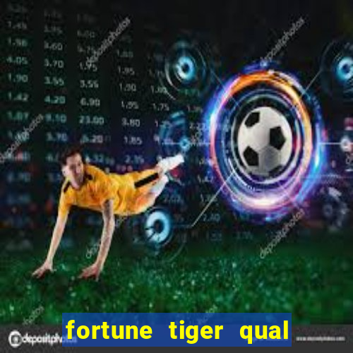 fortune tiger qual a melhor plataforma