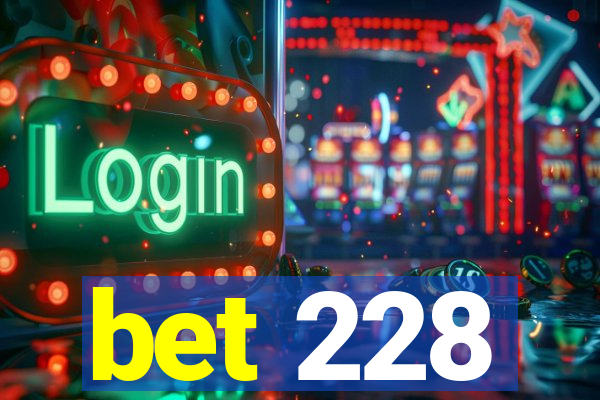 bet 228