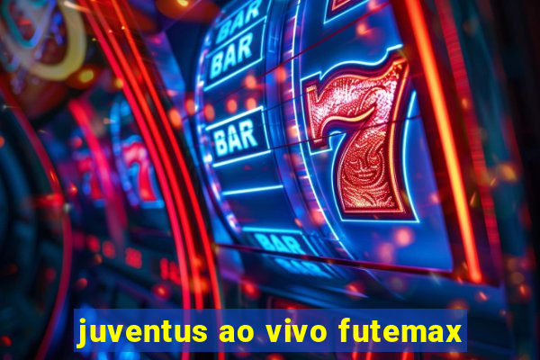 juventus ao vivo futemax