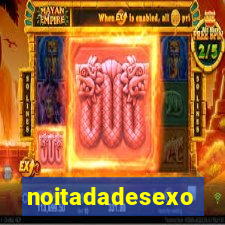 noitadadesexo