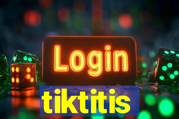 tiktitis