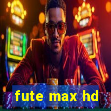 fute max hd