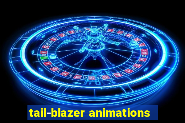 tail-blazer animations