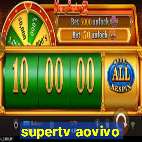 supertv aovivo