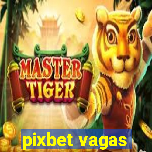 pixbet vagas