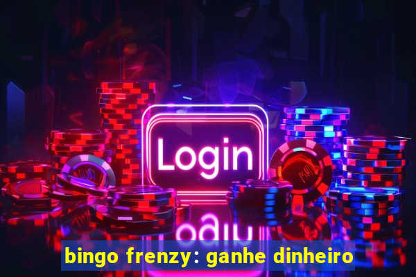 bingo frenzy: ganhe dinheiro