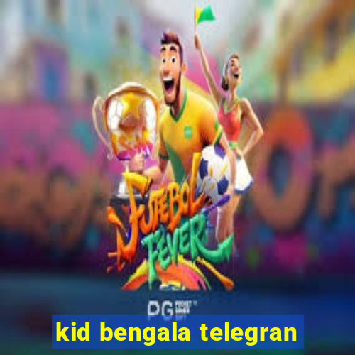 kid bengala telegran