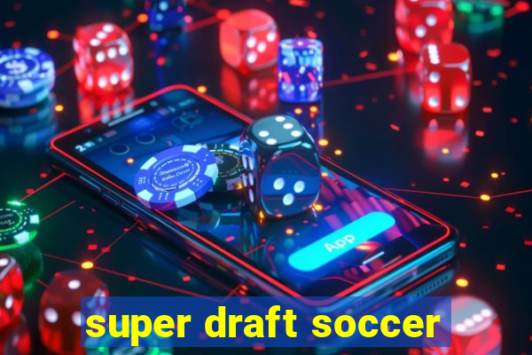 super draft soccer