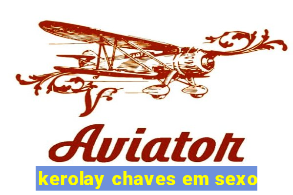 kerolay chaves em sexo