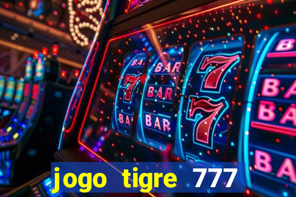 jogo tigre 777 como jogar