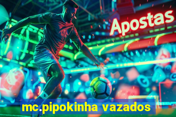 mc.pipokinha vazados