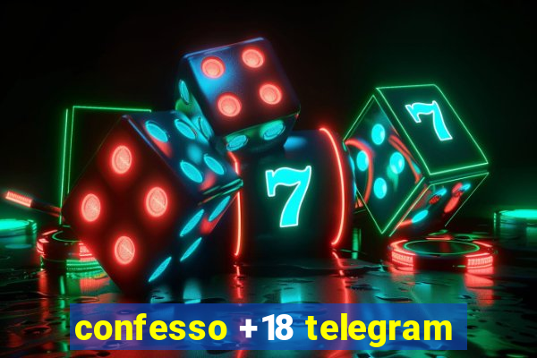 confesso +18 telegram