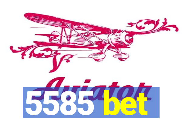 5585 bet