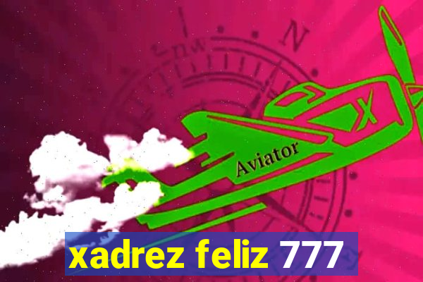 xadrez feliz 777