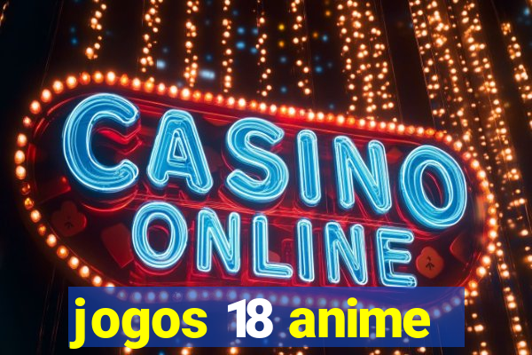 jogos 18 anime