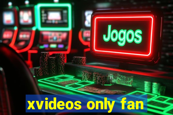 xvideos only fan