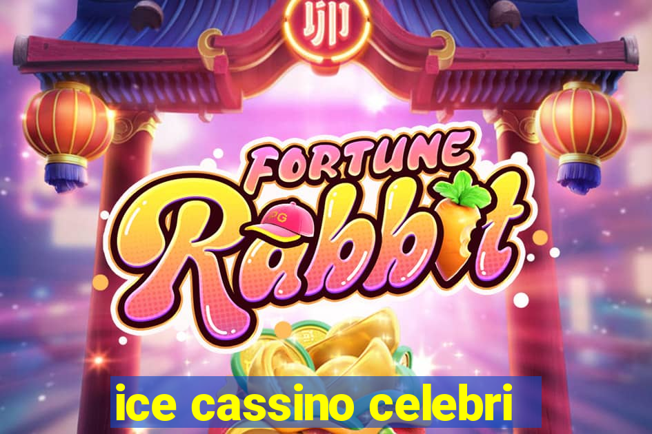 ice cassino celebri