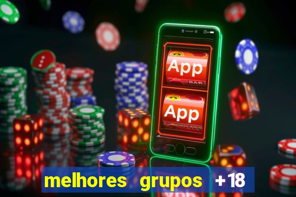 melhores grupos +18 no telegram