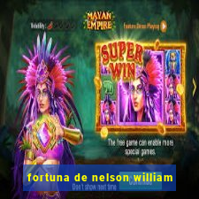 fortuna de nelson william