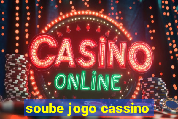 soube jogo cassino