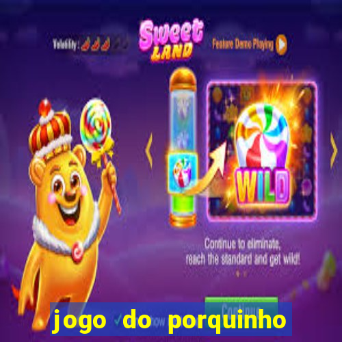 jogo do porquinho para ganhar dinheiro